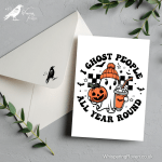 I Ghost People All Year Round - A6 Greeting Card