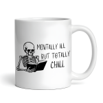 Mentally Ill But Totally Chill Ceramic 11oz Mug